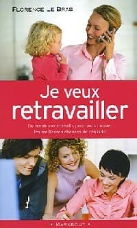 Je veux retravailler - Florence Le Bras