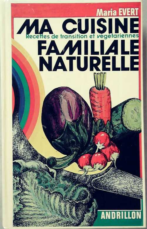 Ma cuisine familiale naturelle - Maria Evert