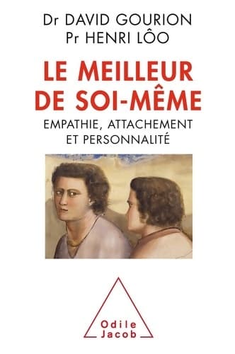 Le meilleur de soi-même : Empathie, attachement et personnalité - David Gourion